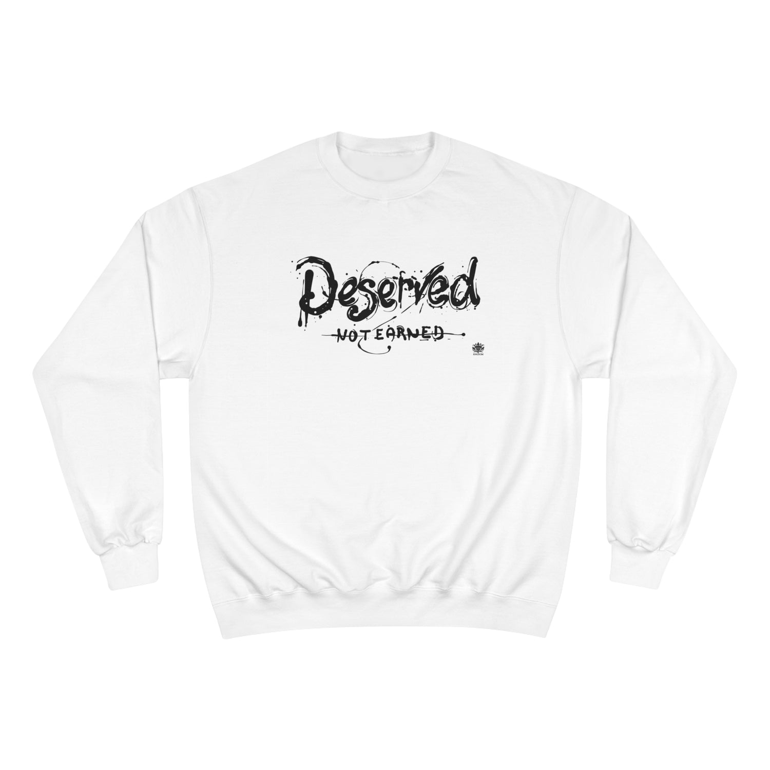 Kngdom &quot;DRIP&quot; (Deserved- Not Earned) - Unisex Champion Sweatshirt W/ Blk Side Kngdom Logo