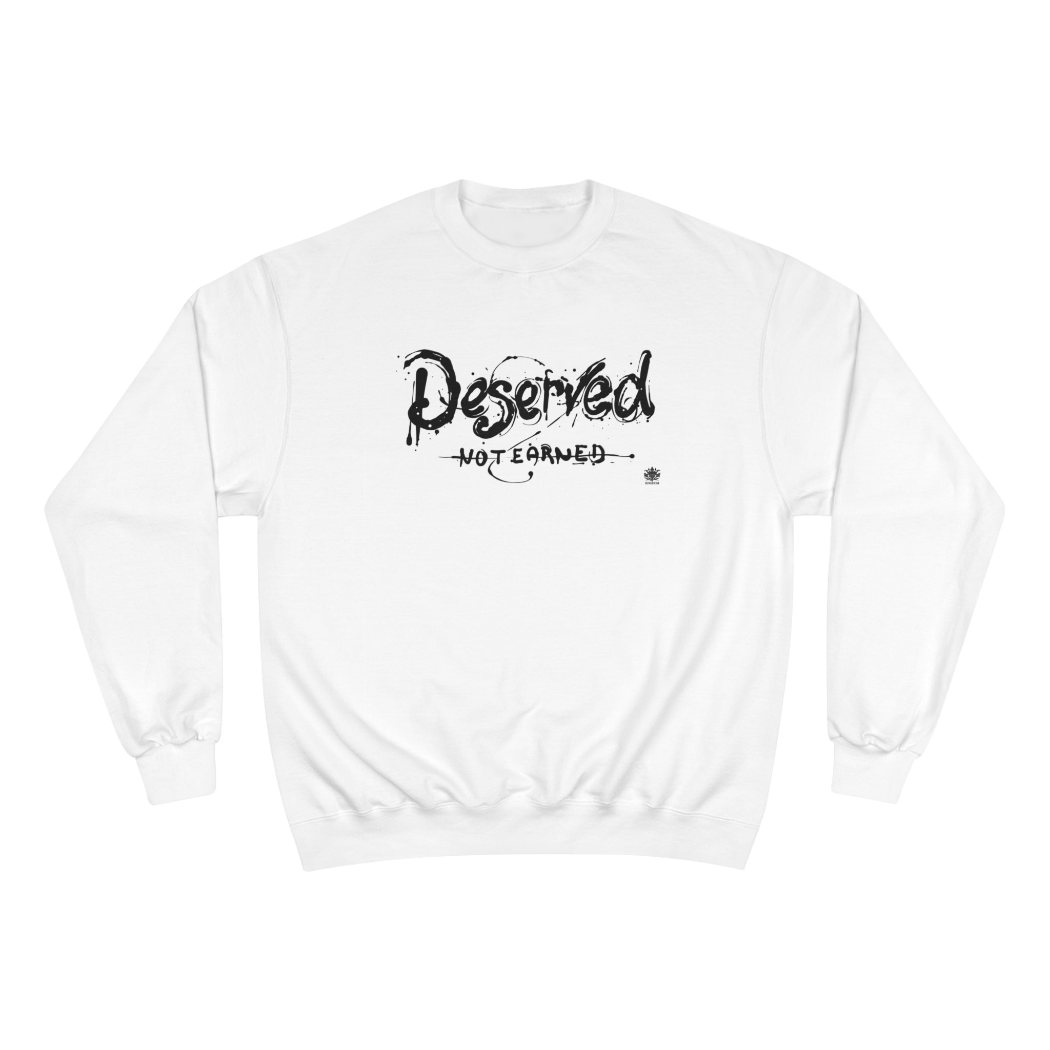 Kngdom &quot;DRIP&quot; (Deserved- Not Earned) - Unisex Champion Sweatshirt W/ Blk Side Kngdom Logo