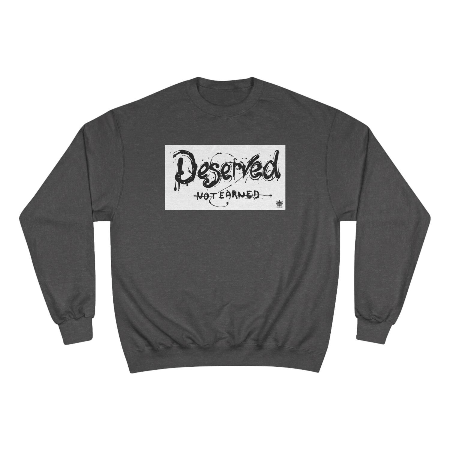 Kngdom &quot;DRIP&quot; (Deserved- Not Earned) - Unisex Champion Sweatshirt W/ Blk Side Kngdom Logo