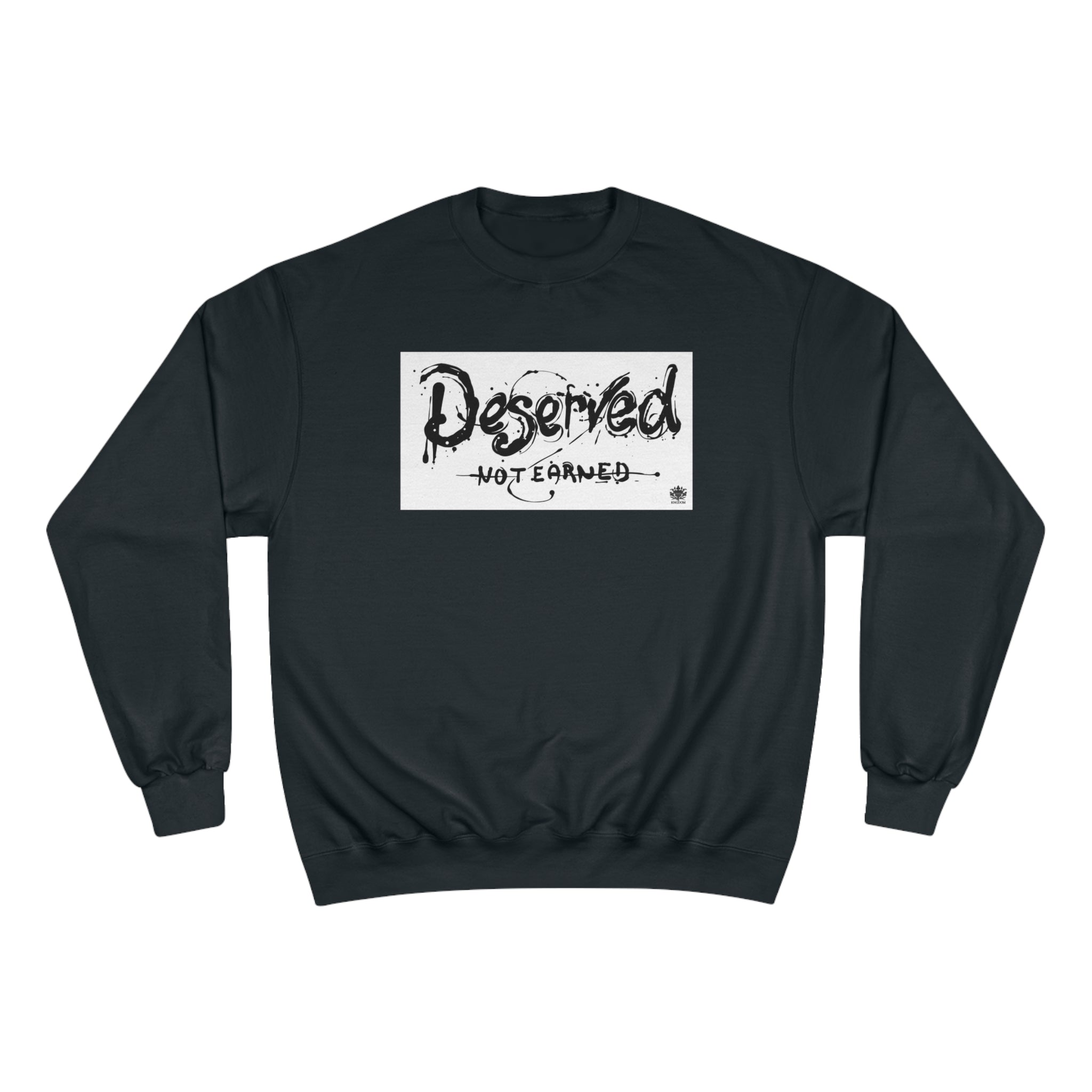 Kngdom &quot;DRIP&quot; (Deserved- Not Earned) - Unisex Champion Sweatshirt W/ Blk Side Kngdom Logo